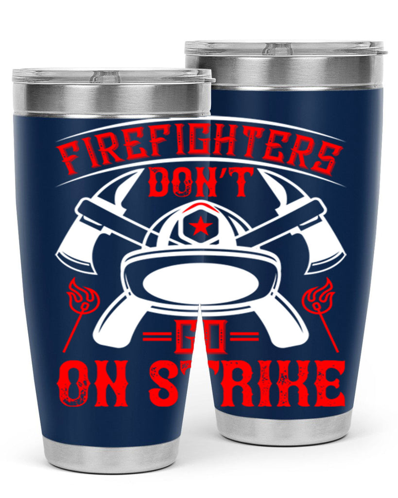 Firefighters don’t go on strike Style 73#- fire fighter- tumbler