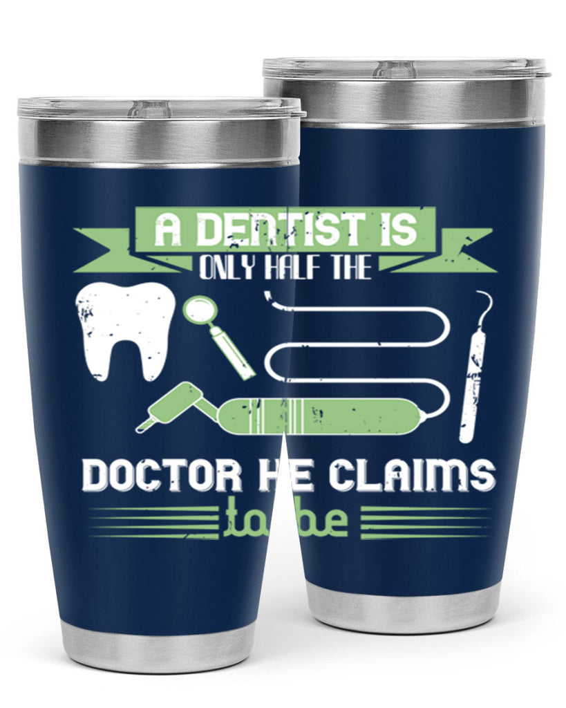 “A dentist is only half the Style 5#- dentist- tumbler