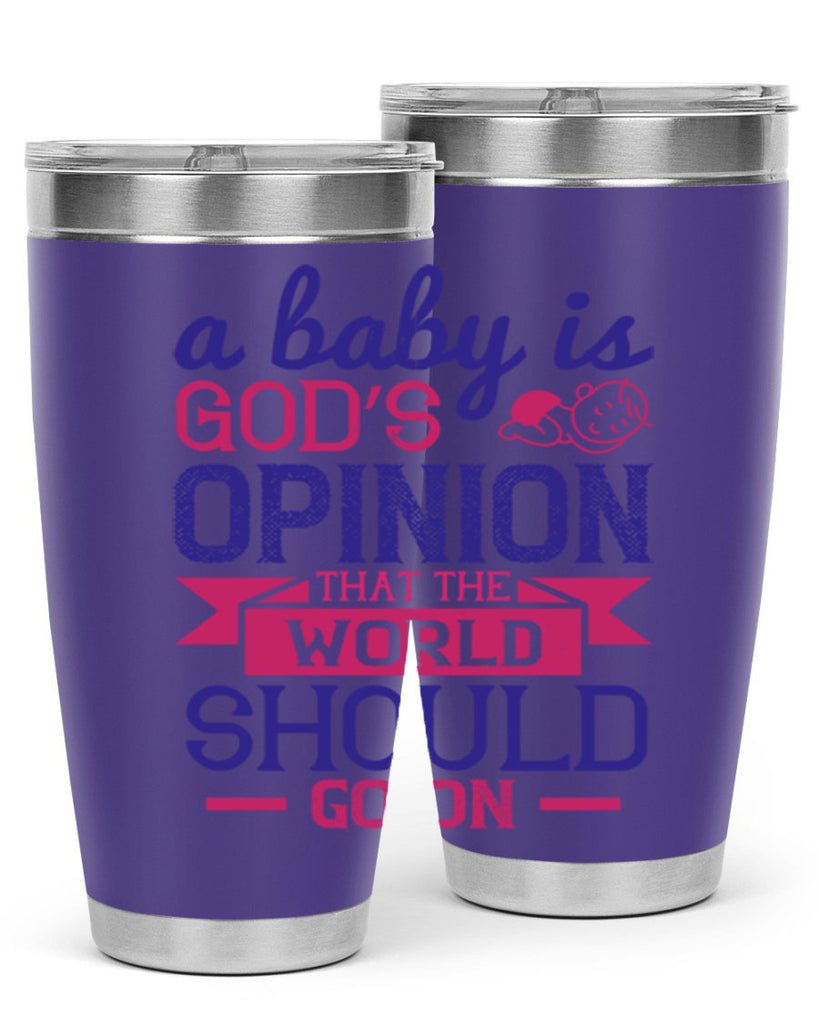 A baby is God’s opinion that the world should go on Style 139#- baby- tumbler