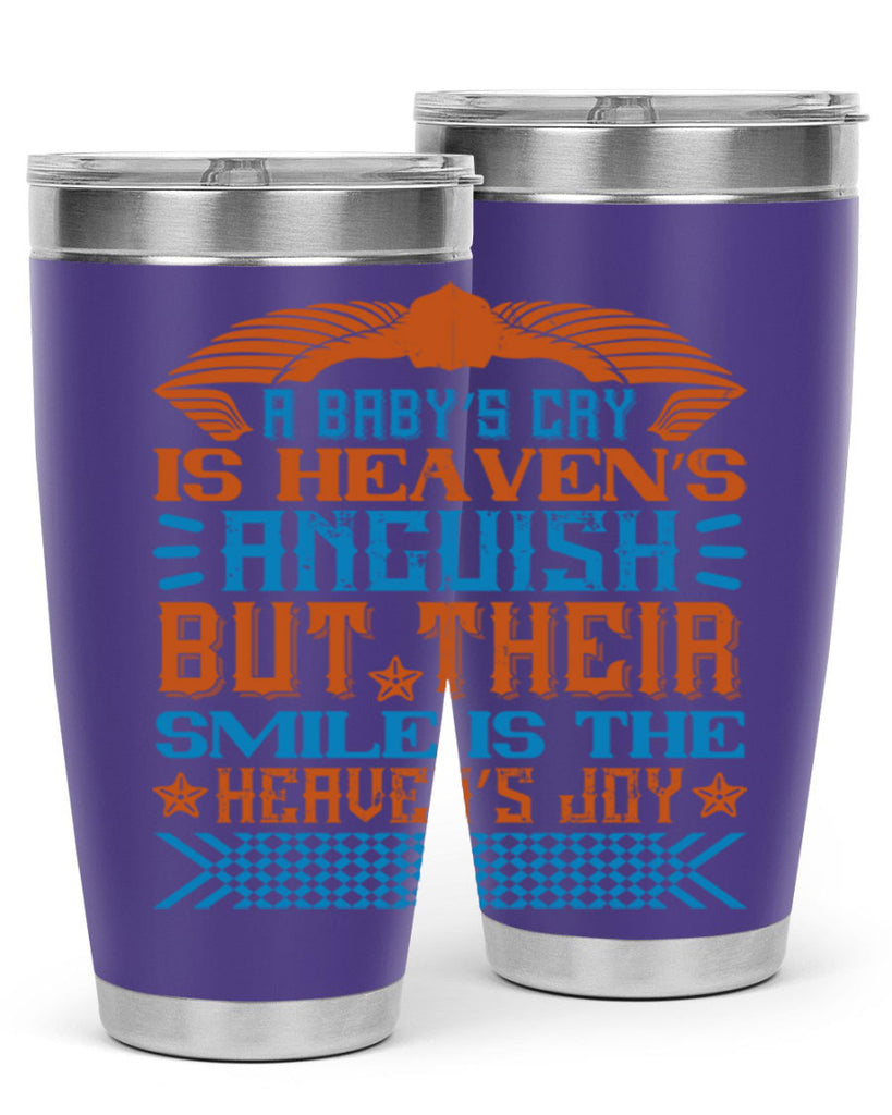 A baby’s cry is heaven’s anguish but their smile is the heaven’s joy Style 138#- baby- tumbler