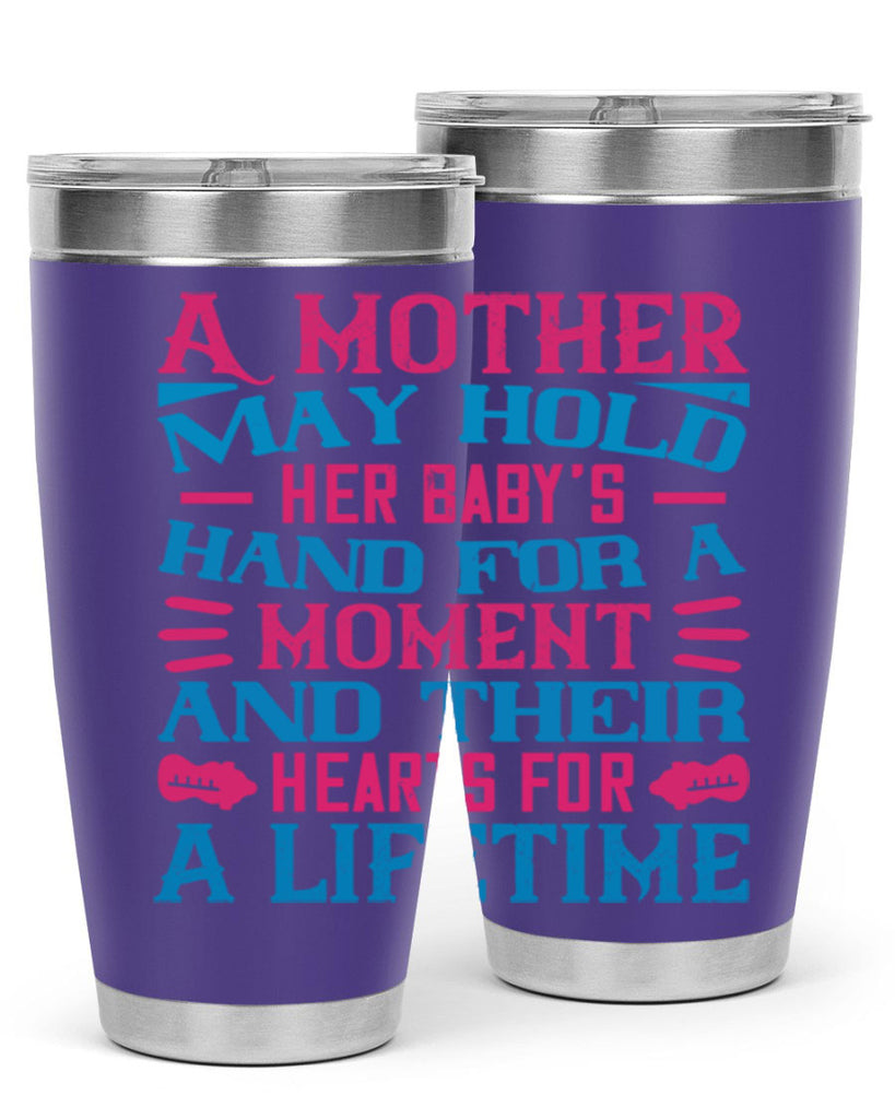 A mother may hold her baby’s hand for a moment and their hearts for a lifetime Style 133#- baby- tumbler