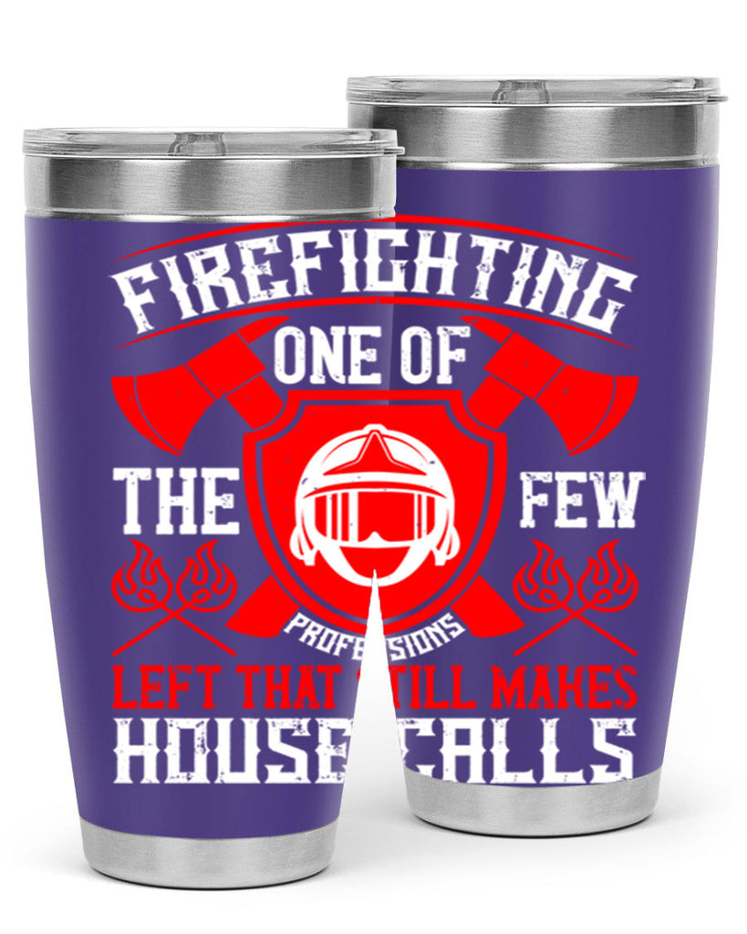 Firefighting — one of the few professions left that still makes house calls Style 69#- fire fighter- tumbler