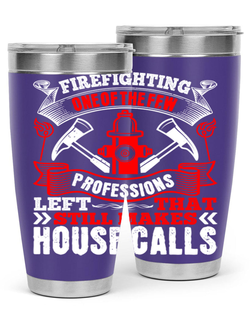 Firefighting — one of the few professions left that still makes house calls Style 70#- fire fighter- tumbler