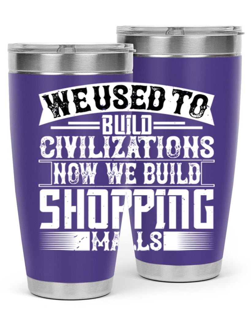 We used to build civilizations Now we build shopping malls Style 8#- architect- tumbler