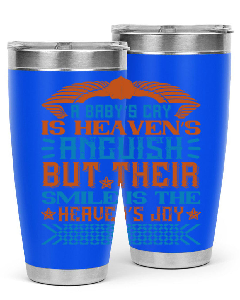 A baby’s cry is heaven’s anguish but their smile is the heaven’s joy Style 138#- baby- tumbler