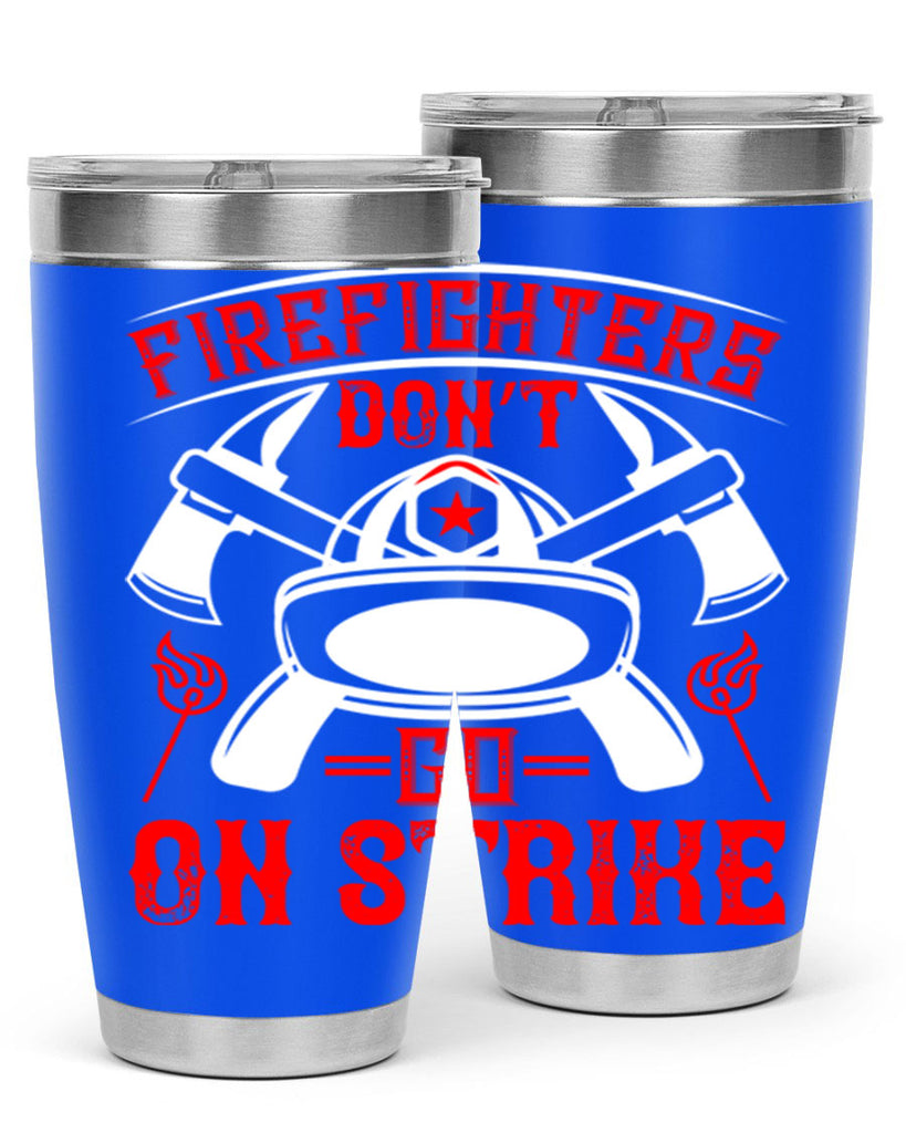 Firefighters don’t go on strike Style 73#- fire fighter- tumbler