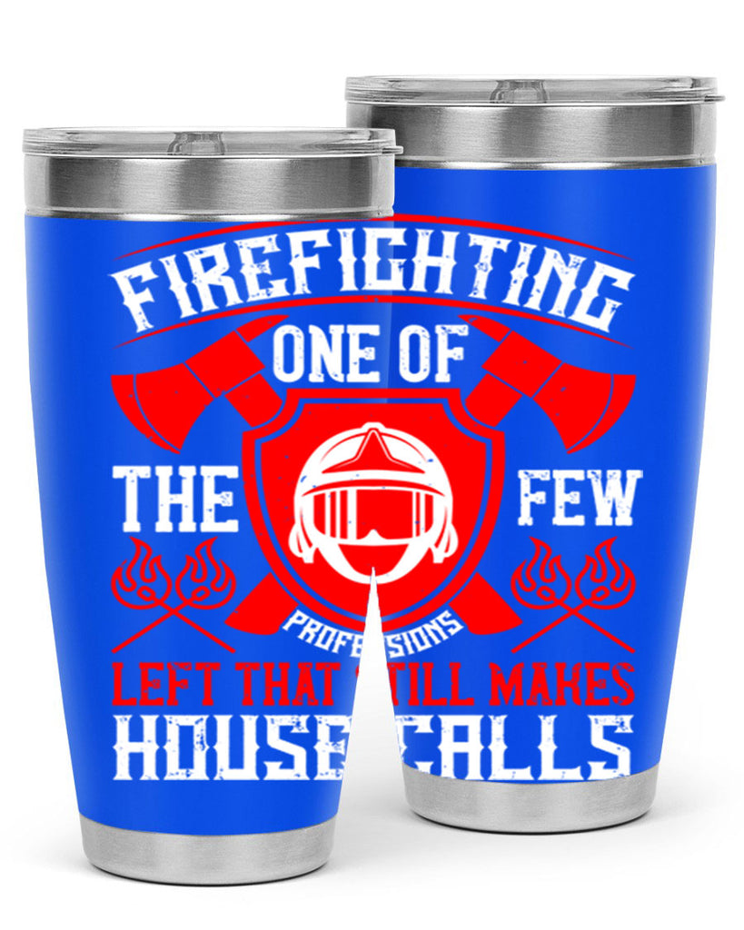 Firefighting — one of the few professions left that still makes house calls Style 69#- fire fighter- tumbler
