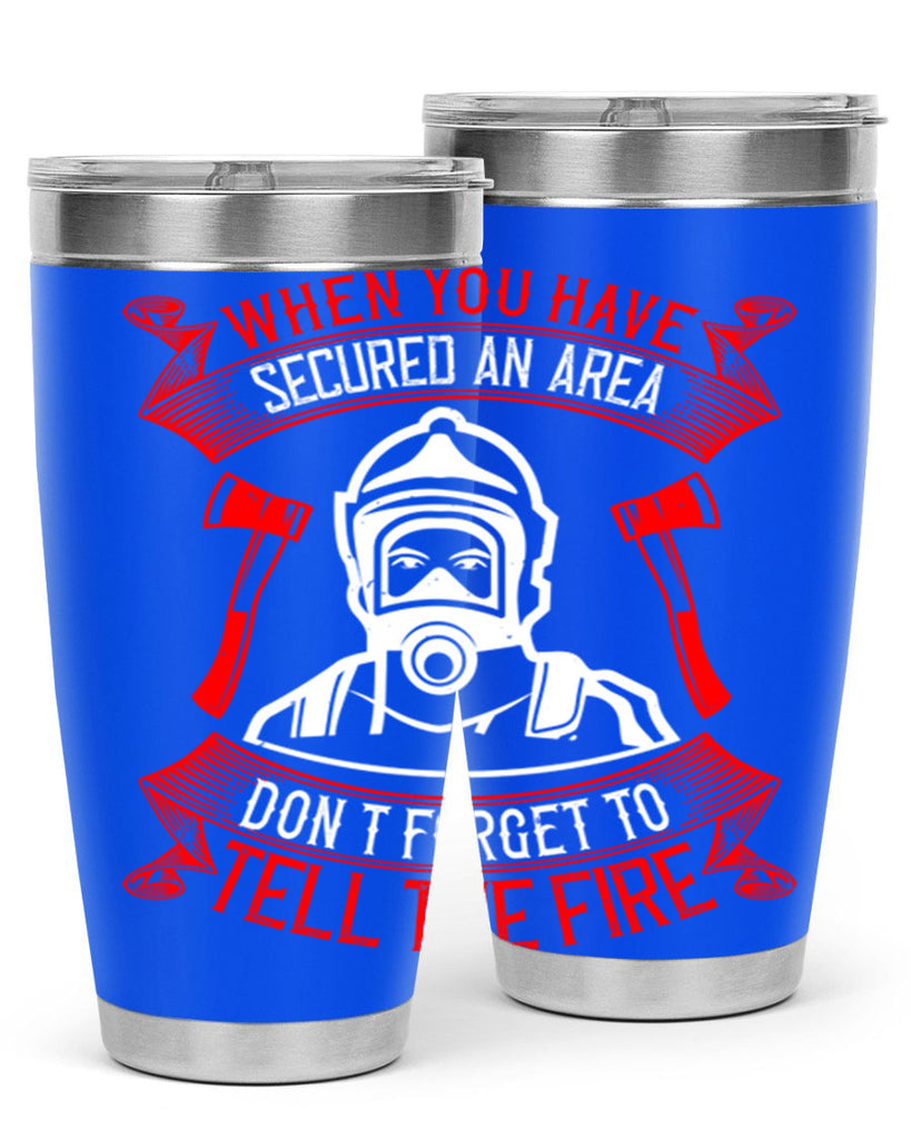 When you have secured an area don’t forget to tell the fire Style 8#- fire fighter- tumbler