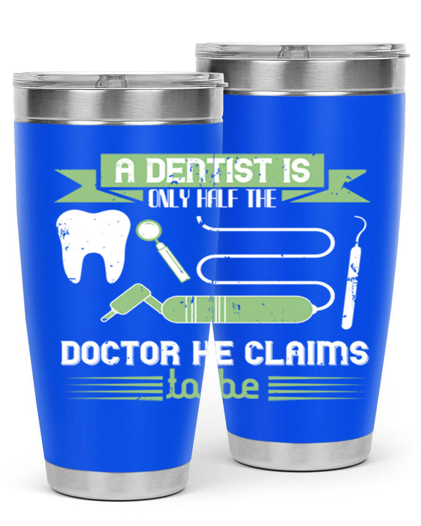 “A dentist is only half the Style 5#- dentist- tumbler