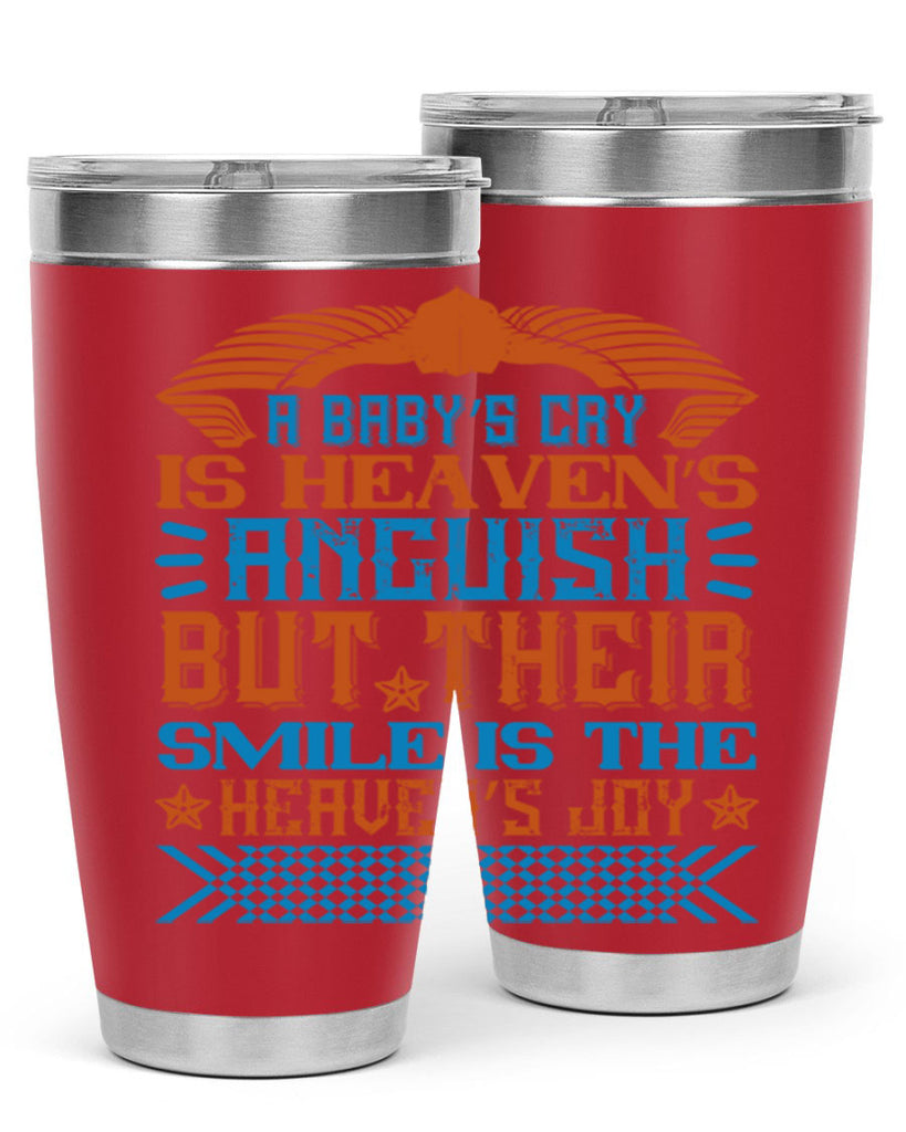 A baby’s cry is heaven’s anguish but their smile is the heaven’s joy Style 138#- baby- tumbler