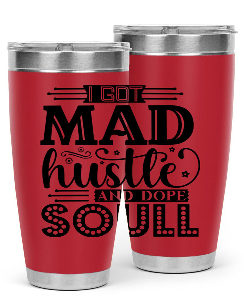 I got mad hustle and dope soul Style 33#- women-girls- Tumbler