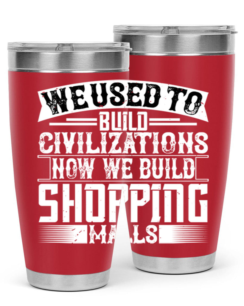 We used to build civilizations Now we build shopping malls Style 8#- architect- tumbler