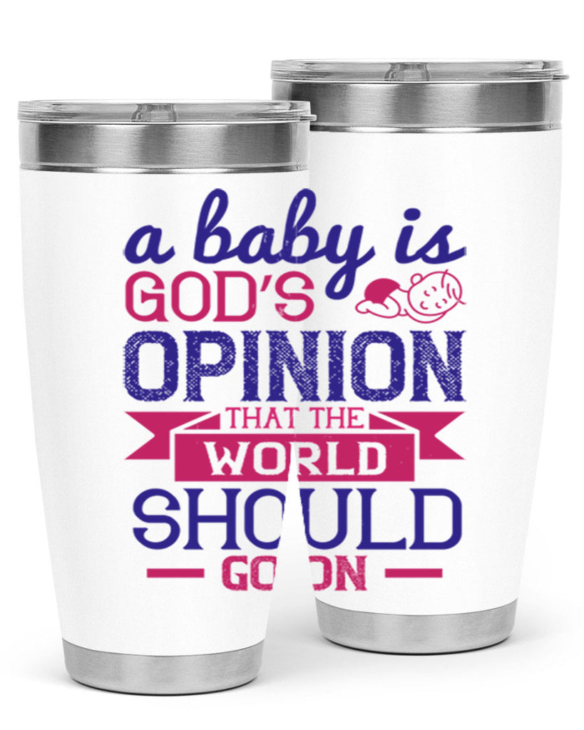 A baby is God’s opinion that the world should go on Style 139#- baby- tumbler