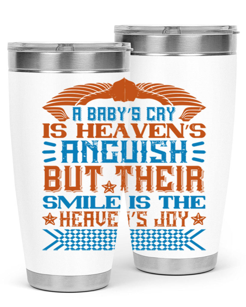 A baby’s cry is heaven’s anguish but their smile is the heaven’s joy Style 138#- baby- tumbler