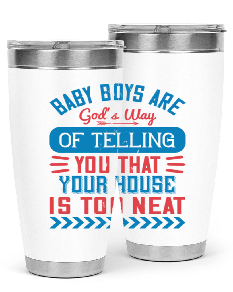 Baby boys are God’s way of telling you that your house is too neat Style 129#- baby- tumbler