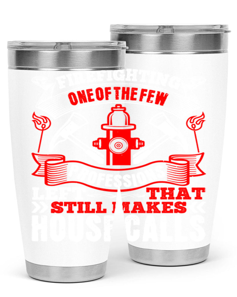 Firefighting — one of the few professions left that still makes house calls Style 70#- fire fighter- tumbler