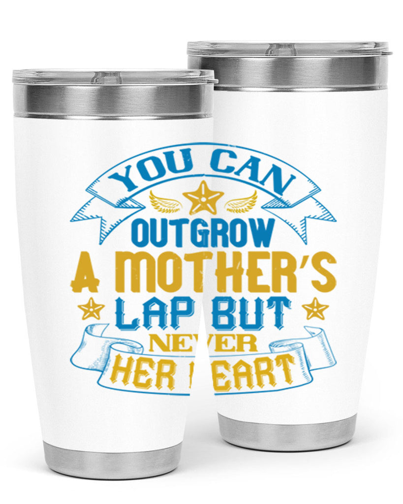 You can outgrow a mother’s lap but never her heart Style 2#- baby- tumbler