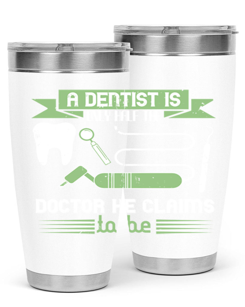 “A dentist is only half the Style 5#- dentist- tumbler