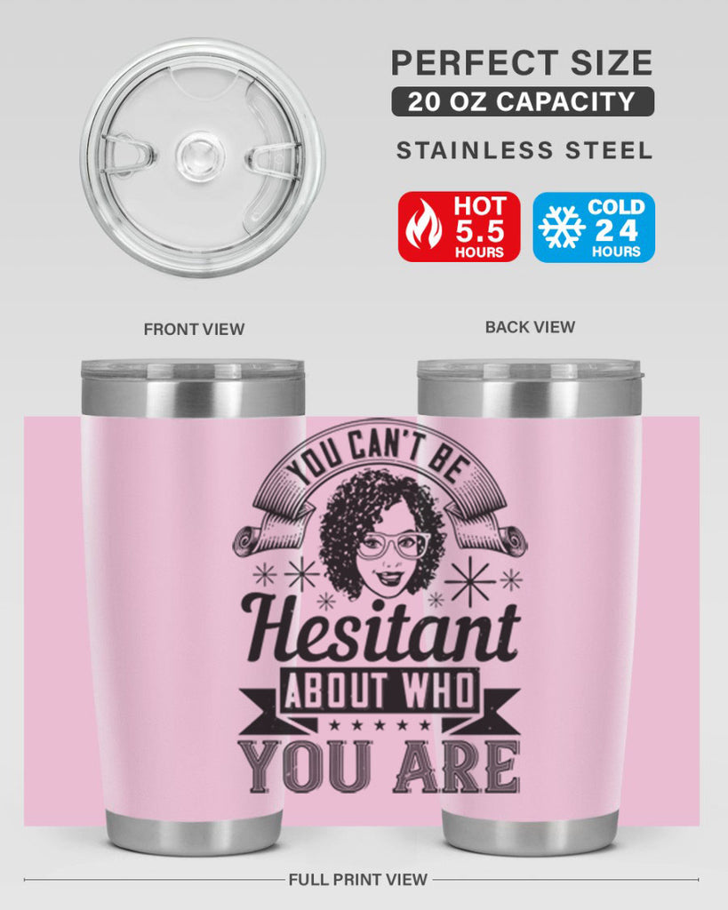 You cant be hesitant about who you are Style 8#- afro- Tumbler