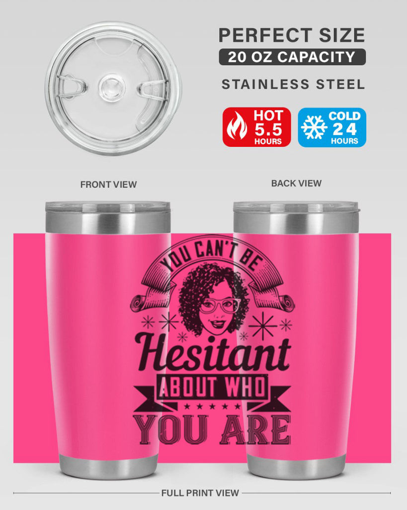 You cant be hesitant about who you are Style 8#- afro- Tumbler