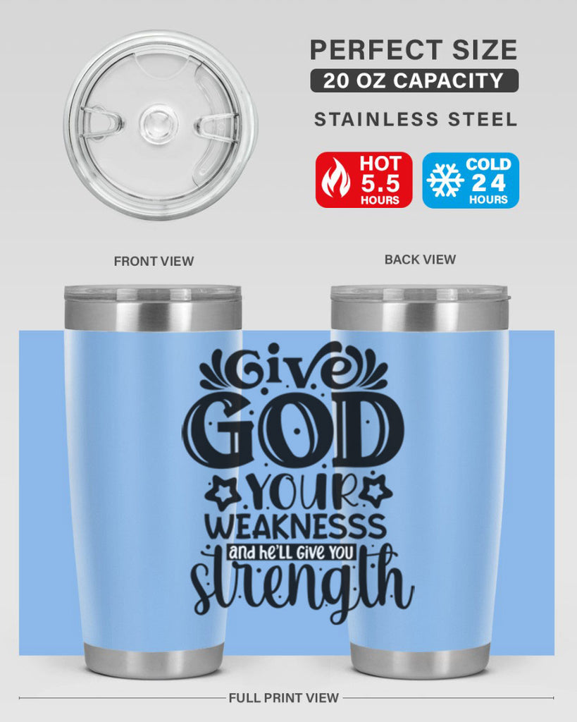 Give god your weaknesss and hell give you strength Style 37#- women-girls- Tumbler