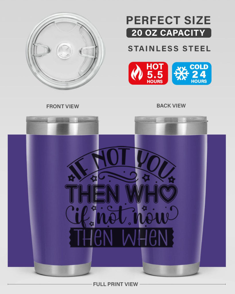 If not you then who if not now then when Style 29#- women-girls- Tumbler