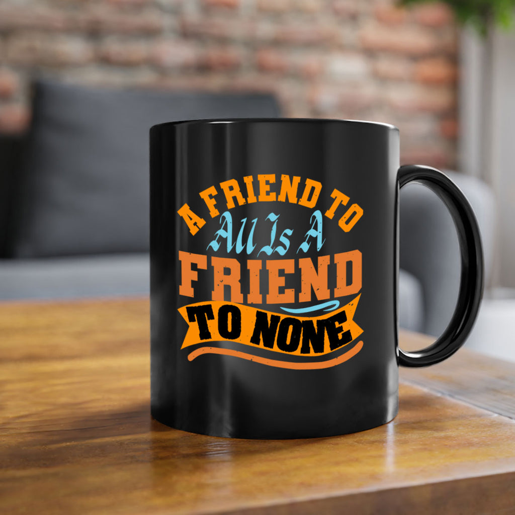 A friend to all is a friend to none Style 112#- best friend-Mug / Coffee Cup