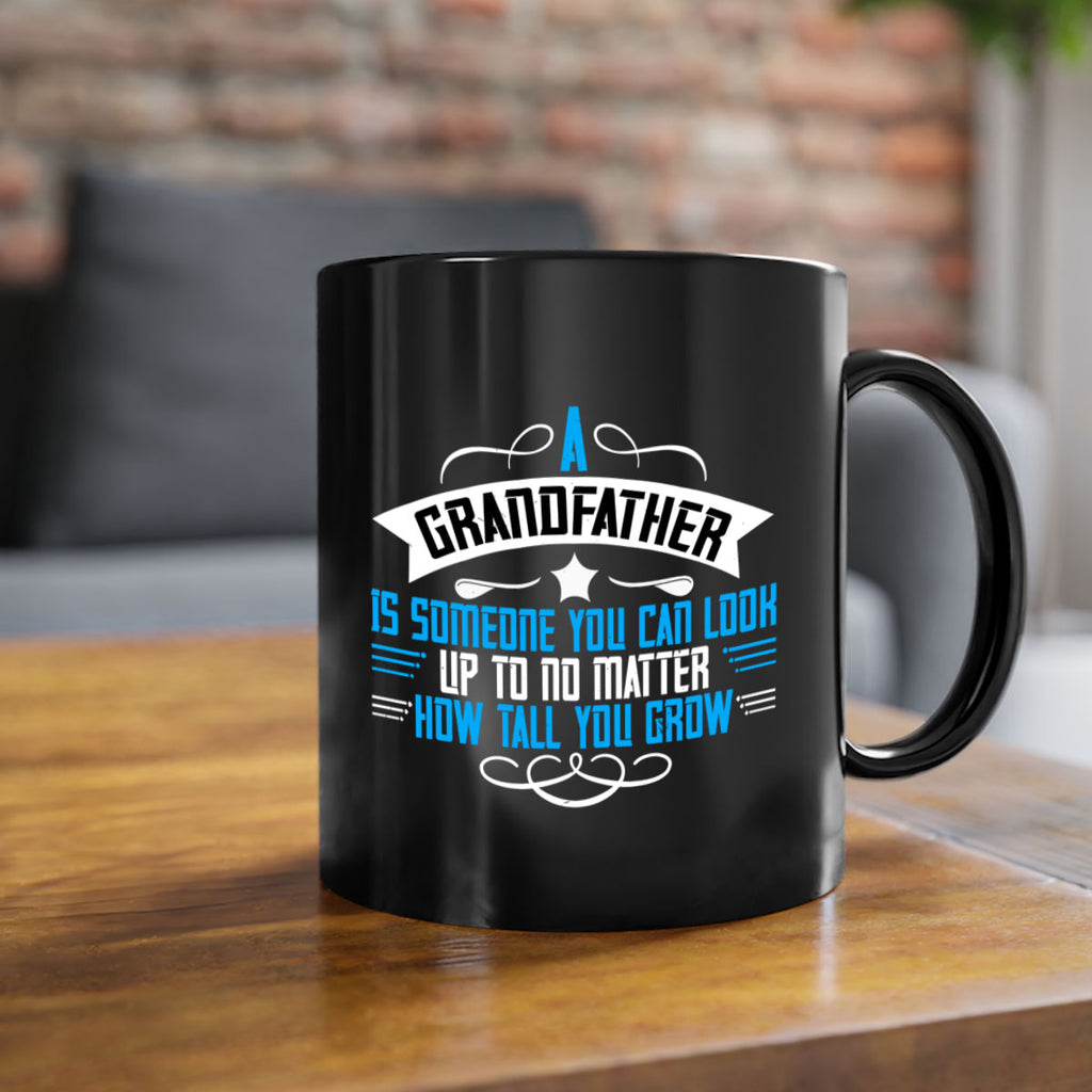 A grandfather is someone you can look up to no matter how tall you gro 72#- grandpa-Mug / Coffee Cup