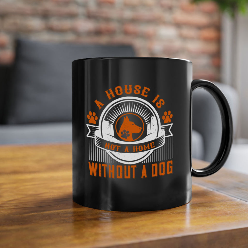 A house is not a home without a dog Style 220#- Dog-Mug / Coffee Cup