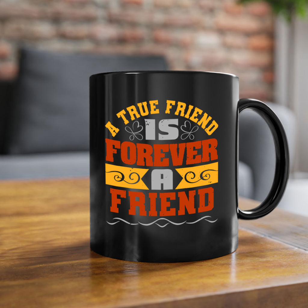 A true friend is forever a friend Style 68#- best friend-Mug / Coffee Cup