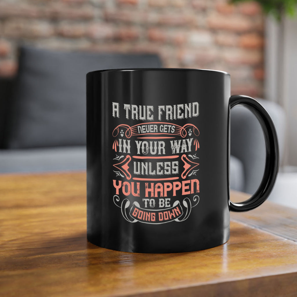 A true friend never gets in your way unless you happen to be going down Style 111#- best friend-Mug / Coffee Cup