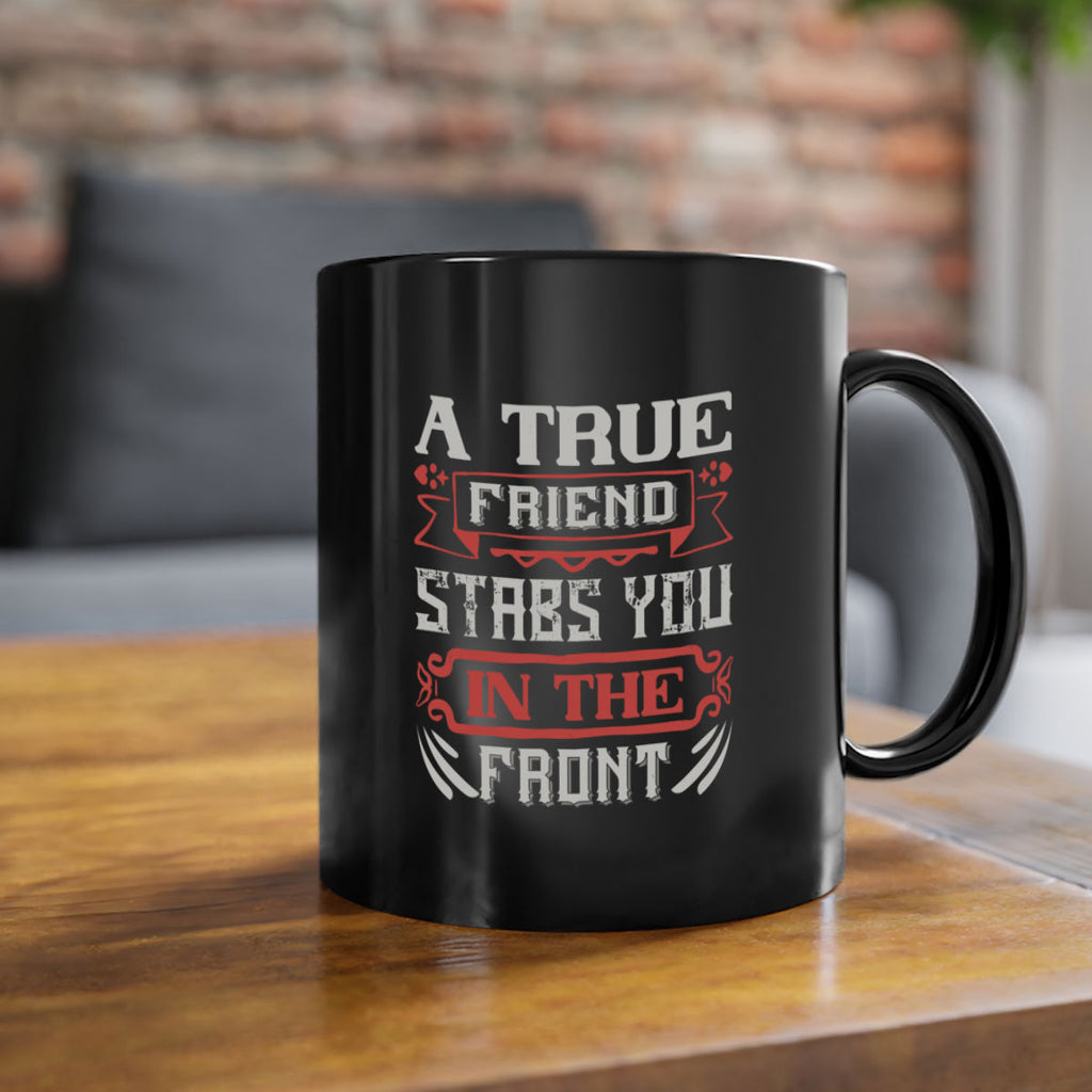 A true friend stabs you in the front Style 109#- best friend-Mug / Coffee Cup