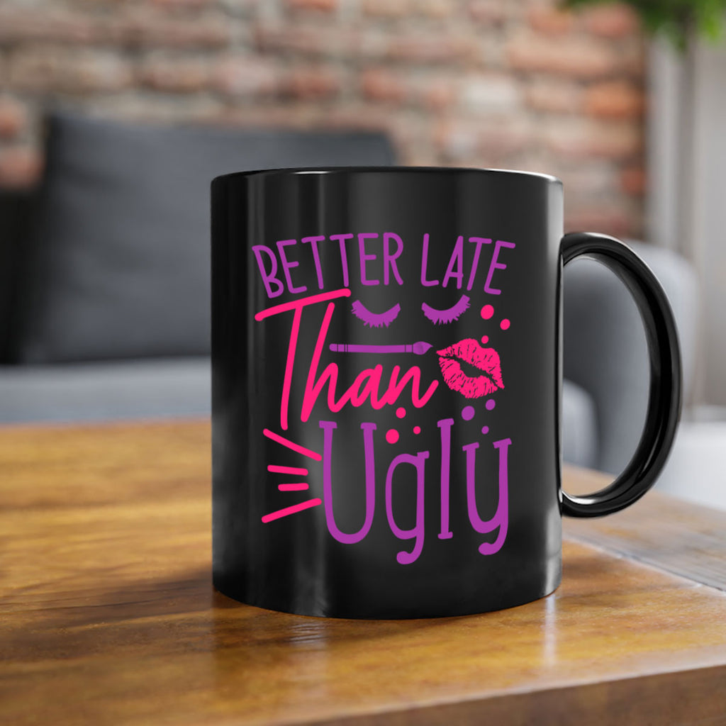 Better Late Than Ugly Style 248#- makeup-Mug / Coffee Cup