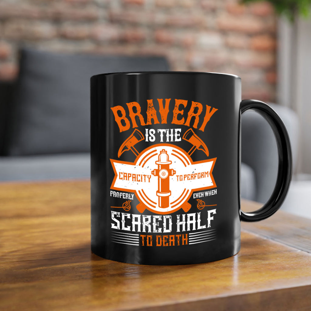 Bravery is the capacity to perform properly even when scared half to death Style 88#- fire fighter-Mug / Coffee Cup