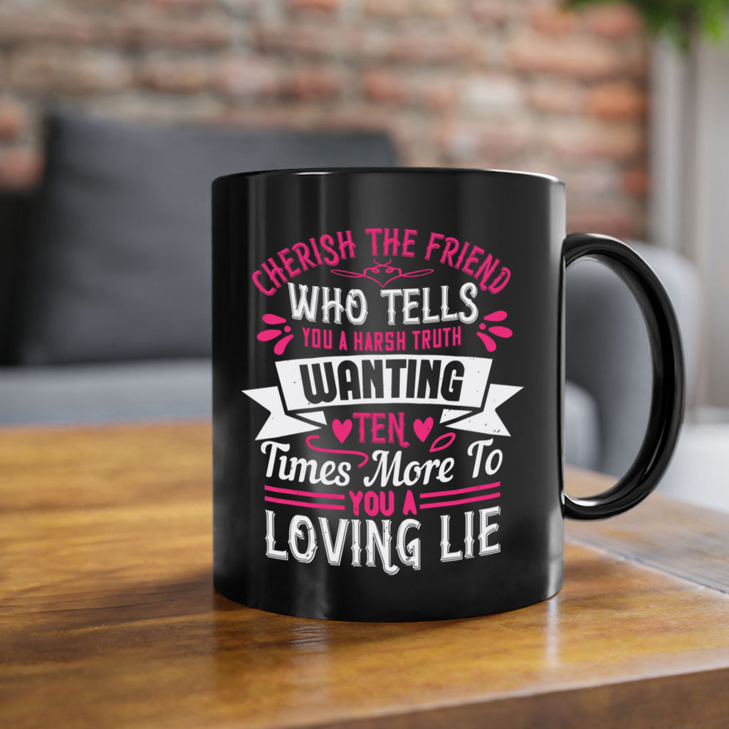 Cherish the friend who tells you a harsh truth Style 60#- aunt-Mug / Coffee Cup