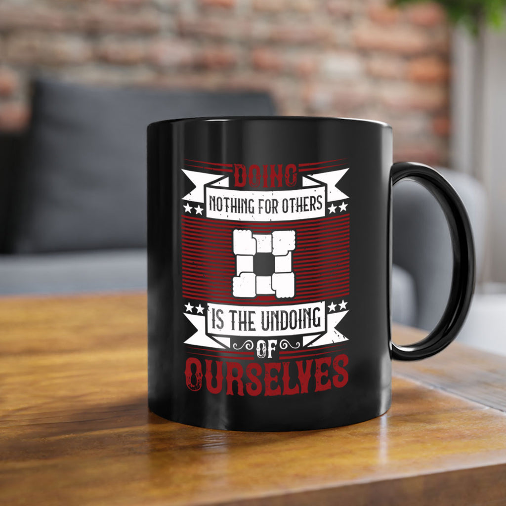 Doing nothing for others is the undoing of ourselves Style 26#-Volunteer-Mug / Coffee Cup
