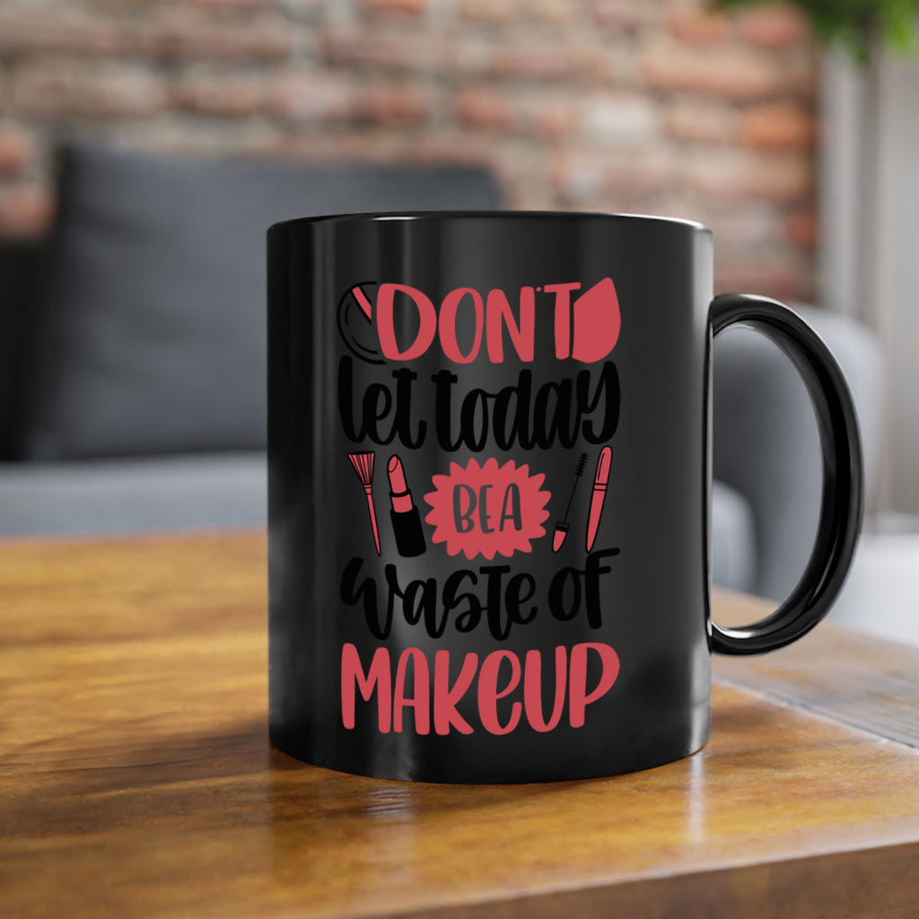 Don∩t Let Today Be A Waste Of Makeup Style 105#- makeup-Mug / Coffee Cup