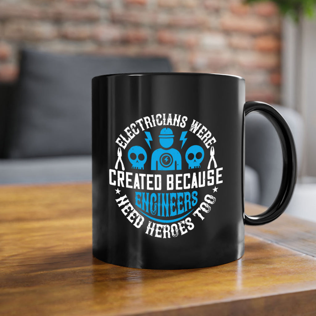 Electrician created because engineers need heroes too Style 55#- electrician-Mug / Coffee Cup