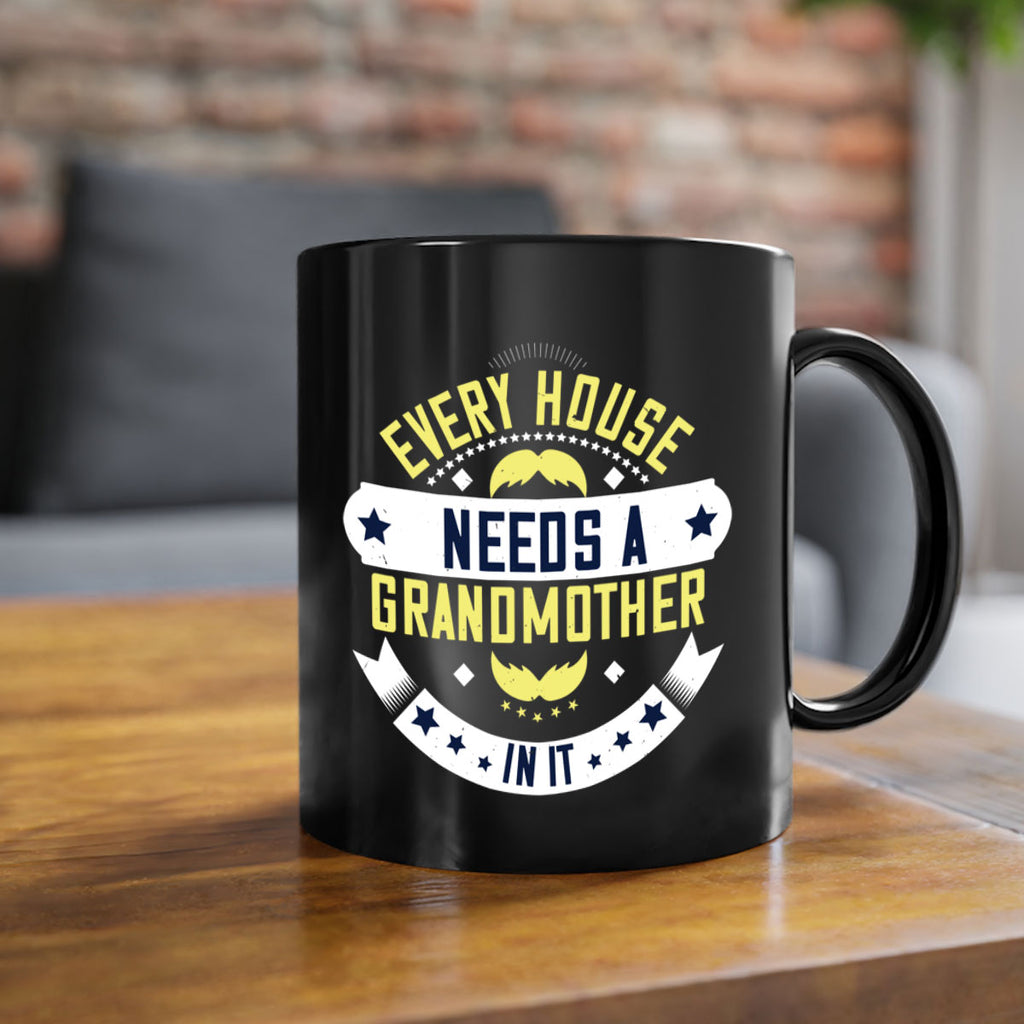 Every house needs a grandmother in it 91#- grandma-Mug / Coffee Cup