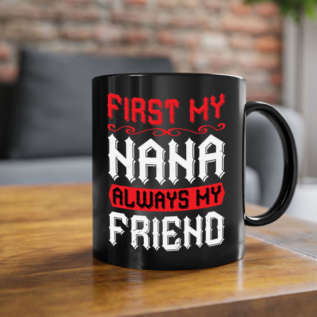 FIRST MY NANA ALWAYS MY FRIEND 106#- grandma-Mug / Coffee Cup