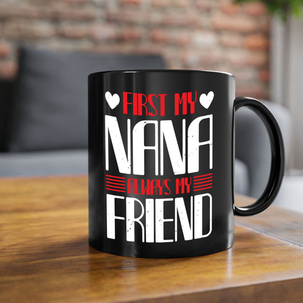 FIRST MY NANA ALWAYS MY FRIEND 31#- grandma-Mug / Coffee Cup