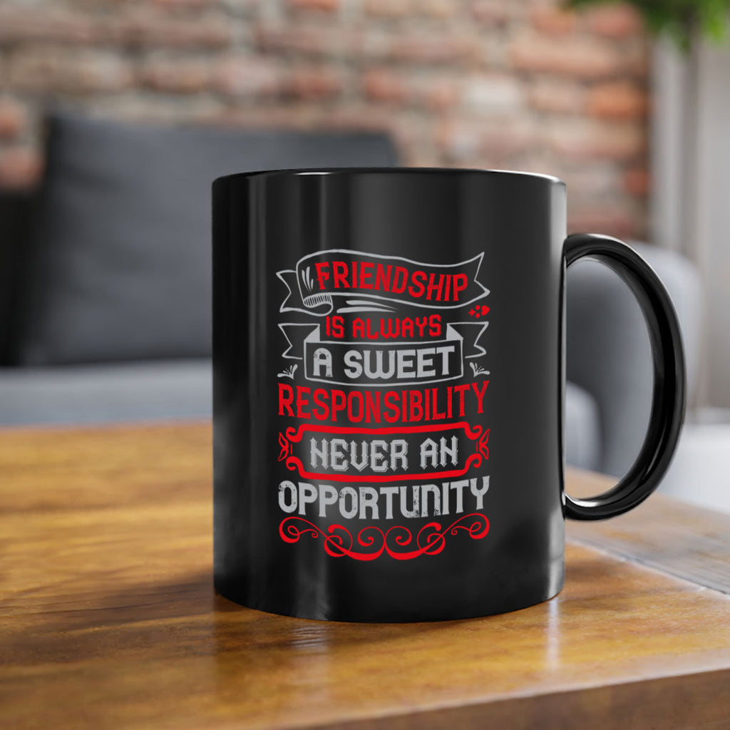 Friendship is always a sweet responsibility never an opportunity Style 95#- best friend-Mug / Coffee Cup