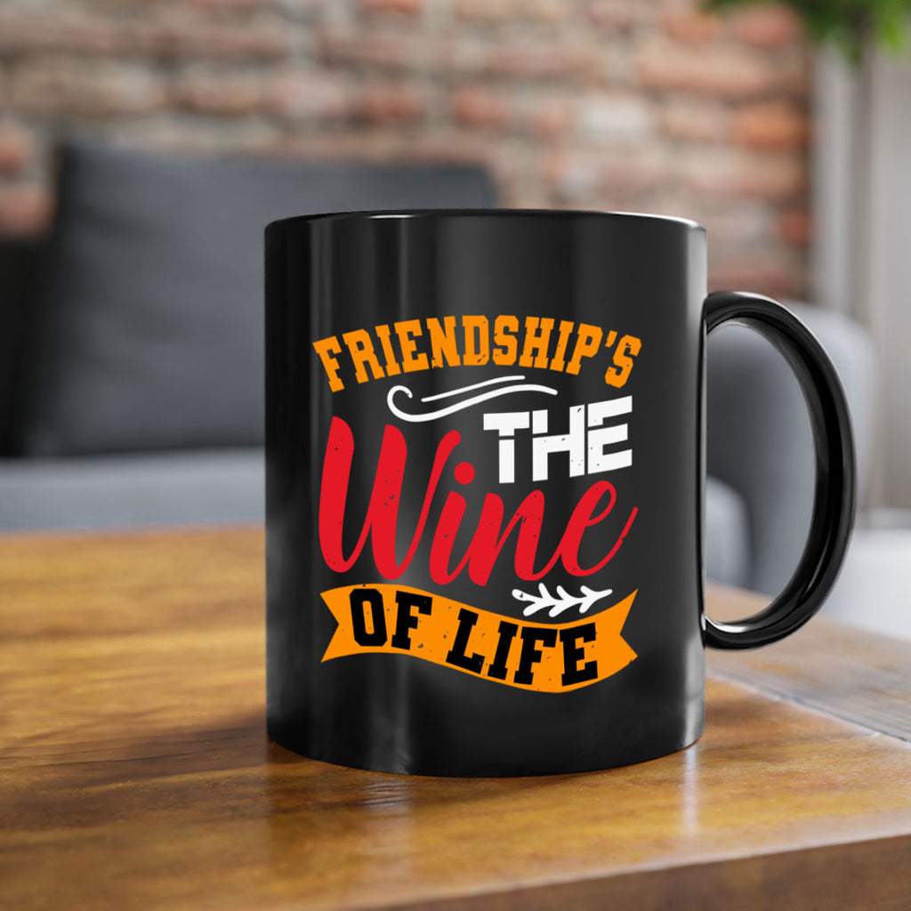 Friendship’s the wine of life Style 102#- best friend-Mug / Coffee Cup