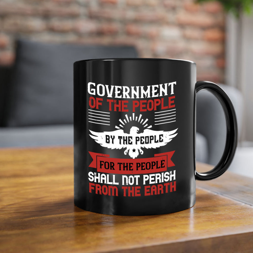 Government of the people by the people for the people shall not perish from the earth Style 96#- 4th Of July-Mug / Coffee Cup