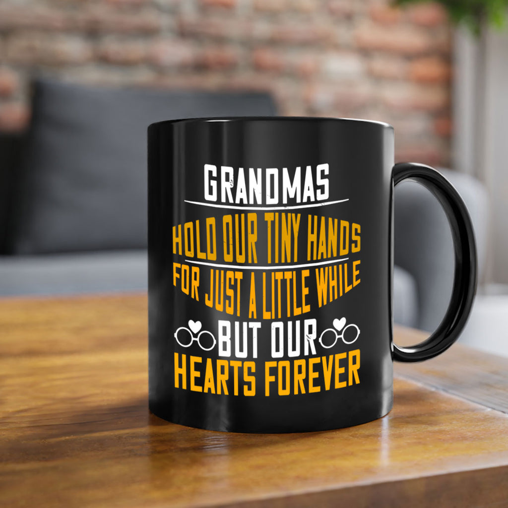 Grandmas hold our tiny hands for just a little while but our hearts forever 85#- grandma-Mug / Coffee Cup