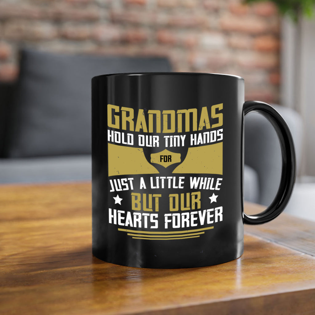 Grandmas hold our tiny hands for just a little while…but our hearts forever 84#- grandma-Mug / Coffee Cup