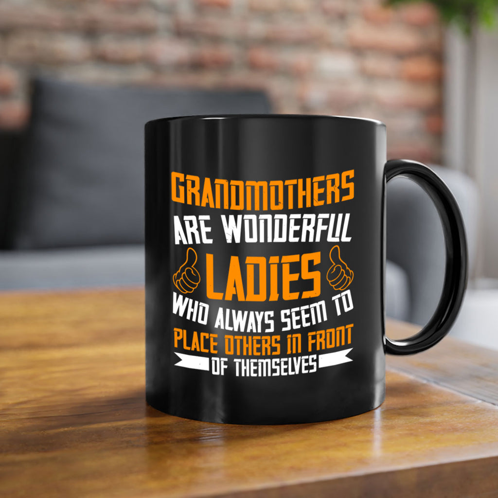 Grandmothers are wonderful ladies who always seem to place others in front of themselves 78#- grandma-Mug / Coffee Cup