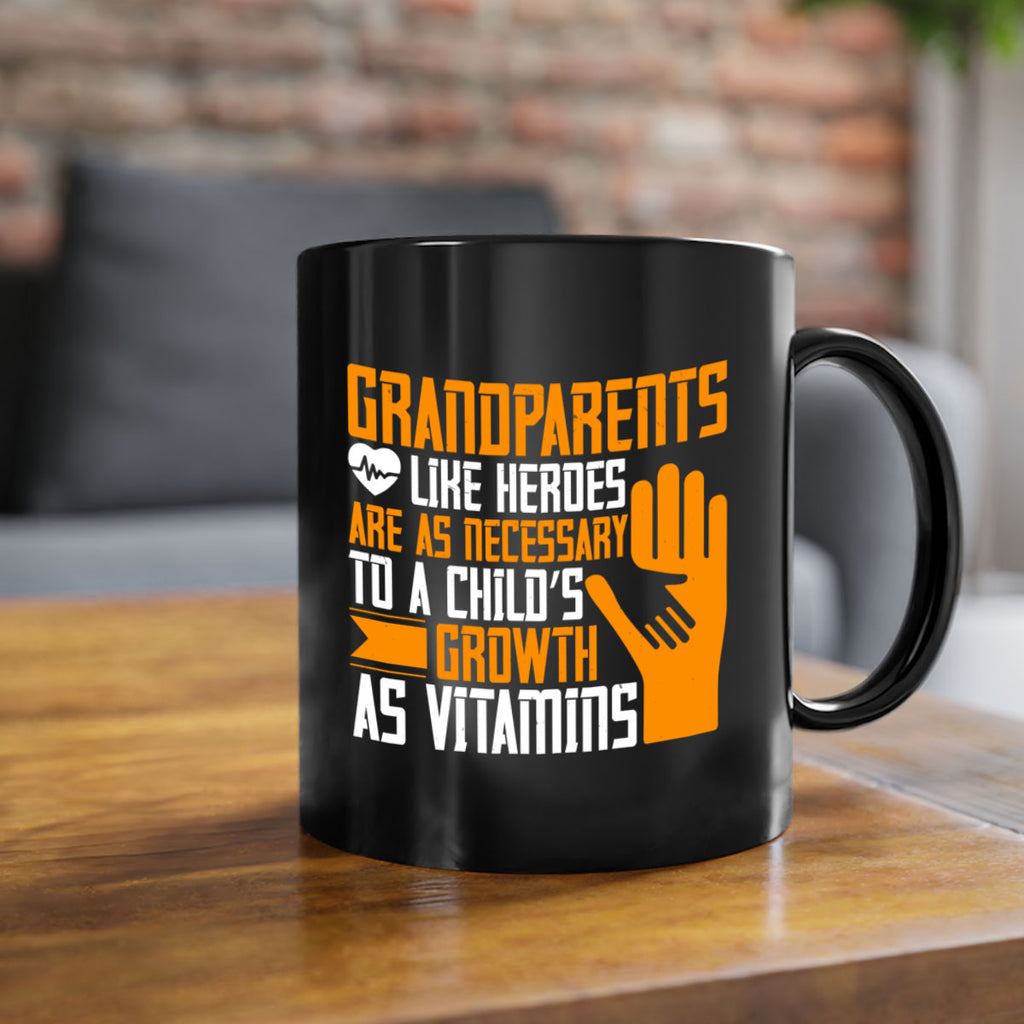 Grandparents like heroes are as necessary to a child’s growth as vitamins 74#- grandma-Mug / Coffee Cup