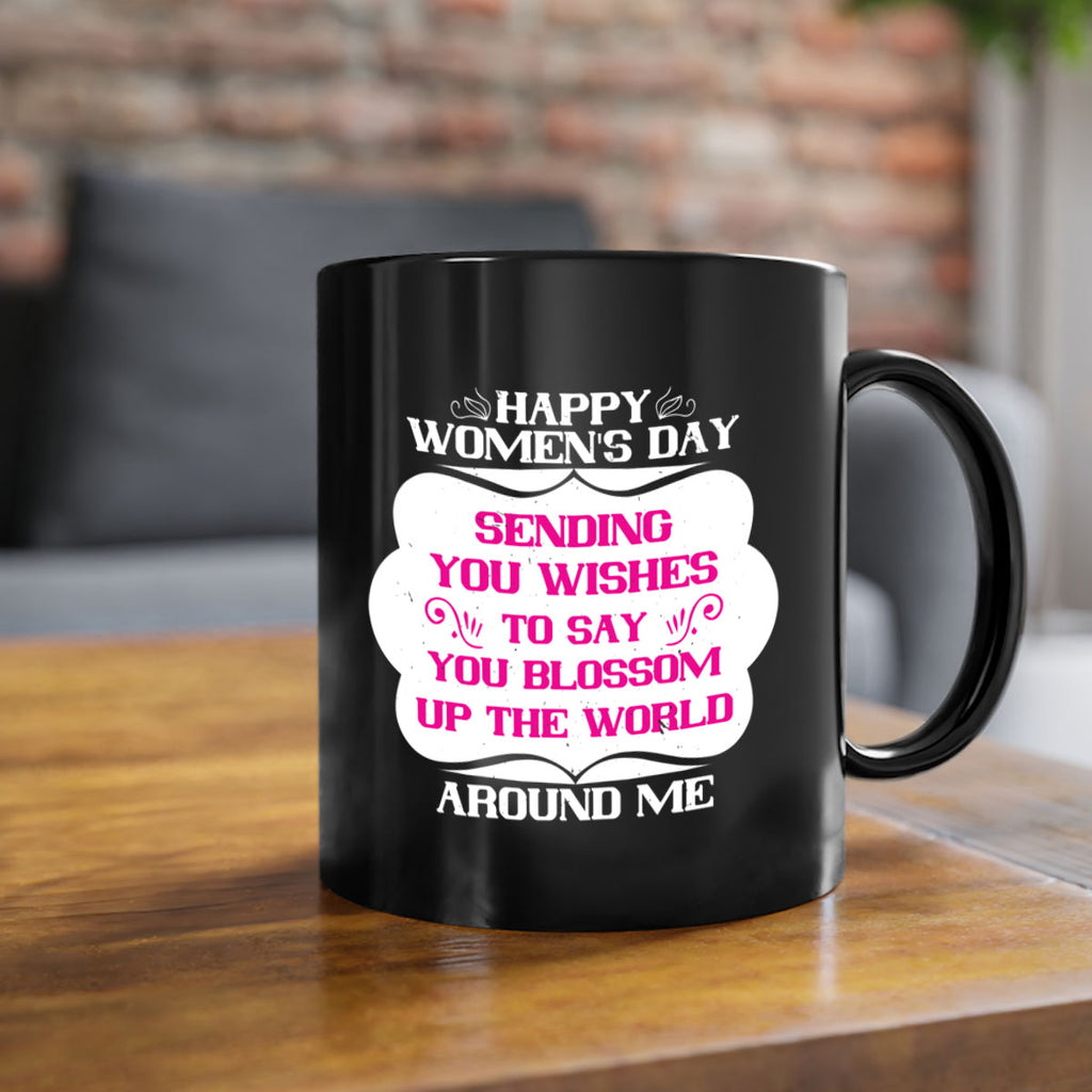 Happy Womens Day Sending you wishes to say you blossom up the world around me Style 69#- World Health-Mug / Coffee Cup