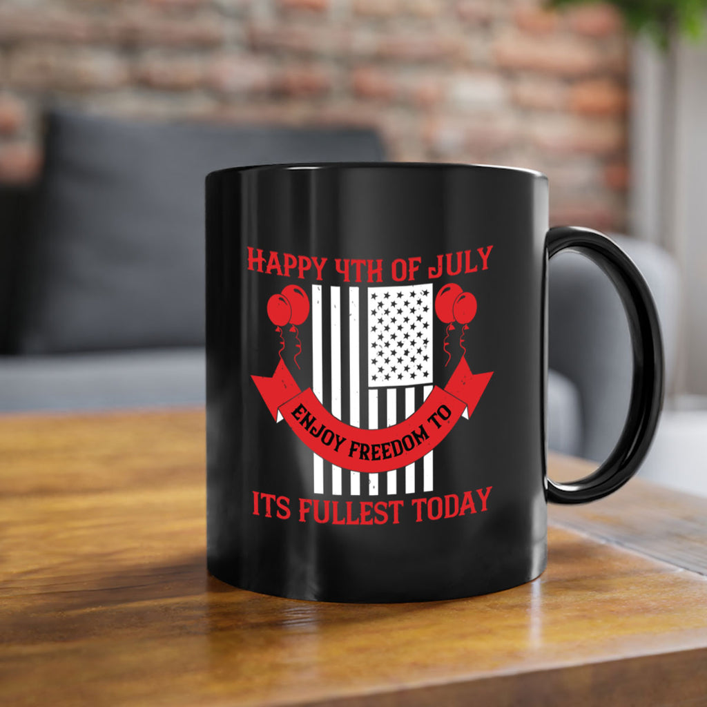 Happy th of July—enjoy freedom to its fullest today Style 101#- 4th Of July-Mug / Coffee Cup